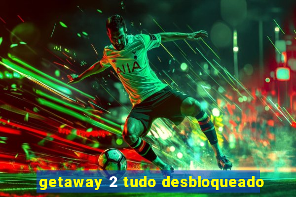 getaway 2 tudo desbloqueado